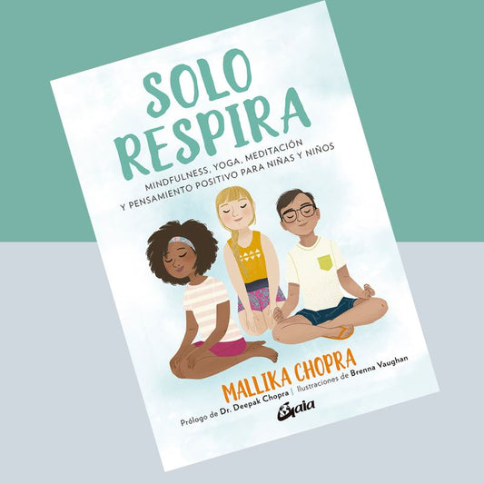 Sólo respira:  Mindfulness, yoga, meditación y pensamiento positivo para niñas y niños