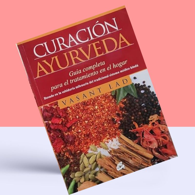 Curación ayurveda: guía completa para el tratamiento en el hogar. Vasant Lad