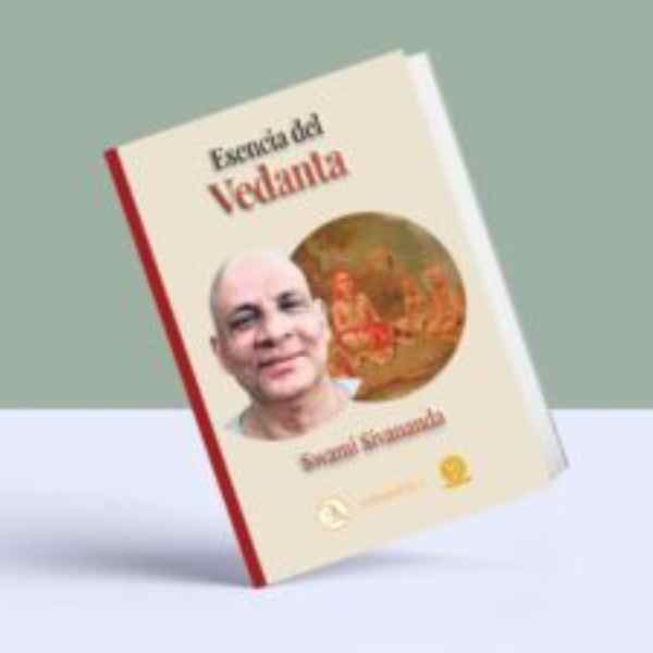 La esencia del Vedanta. Swami Sivananda